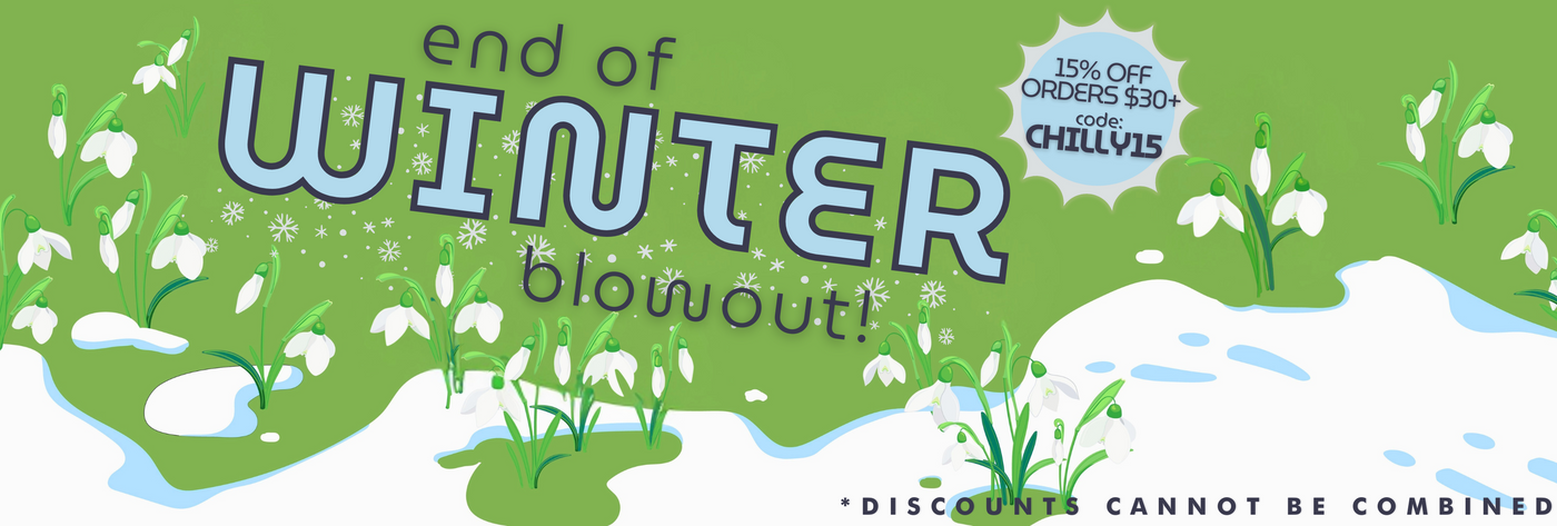 End of Winter Blowout! Save 15% on orders $30+ with code CHILLY15. *Discounts cannot be combined